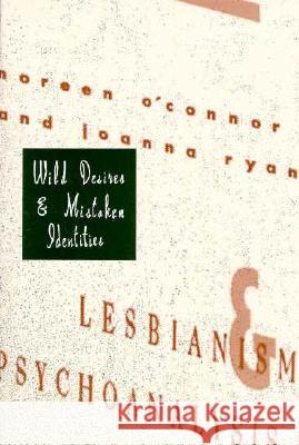 Wild Desires and Mistaken Identities: Lesbianism and Psychoanalysis Noreen O'Connor Ryan Joanna Joanna Ryan 9780231100236 Columbia University Press