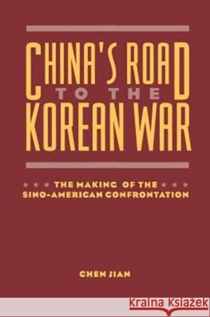 China's Road to the Korean War: The Making of the Sino-American Confrontation Chen, Jian 9780231100250 Columbia University Press
