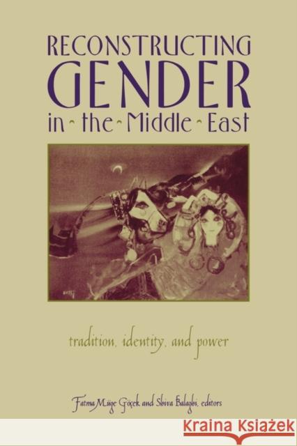 Reconstructing Gender in Middle East: Tradition, Identity, and Power Gocek, Fatma Muge 9780231101233 Columbia University Press