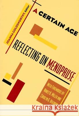 A Certain Age: Reflections on Menopause Joanna Goldsworthy Carolyn G. Heilbrun 9780231101516