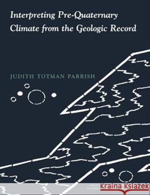 Interpreting Pre-Quaternary Climate from the Geologic Record Judith Totman Parrish 9780231102070 Columbia University Press