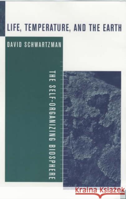 Life, Temperature, and the Earth: The Self-Organizing Biosphere Schwartzman, David 9780231102131 Columbia University Press