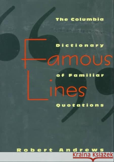 Famous Lines: A Columbia Dictionary of Familiar Quotations Andrews, Robert 9780231102186