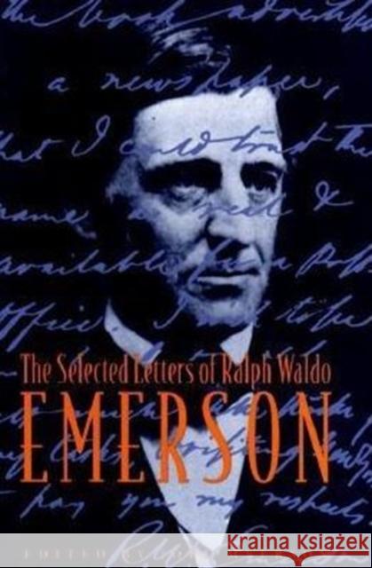 The Selected Letters of Ralph Waldo Emerson Joel Myerson Ralph Waldo Emerson 9780231102827 Columbia University Press