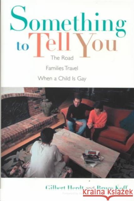 Something to Tell You: The Road Families Travel When a Child Is Gay Herdt, Gilbert 9780231104388 Columbia University Press