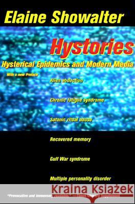 Hystories: Hysterical Epidemics and Modern Media Elaine Showalter 9780231104593