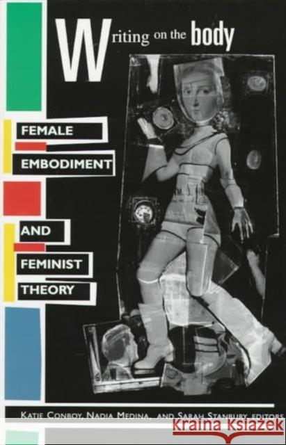 Writing on the Body: Female Embodiment and Feminist Theory Conboy, Katie 9780231105453 0