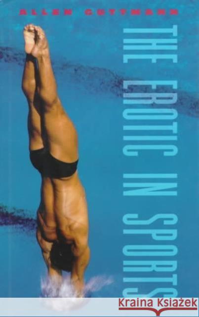 The Erotic in Sports Allen Guttmann 9780231105569 Columbia University Press