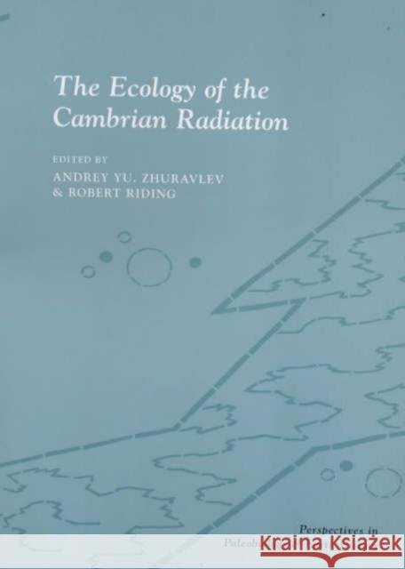 The Ecology of the Cambrian Radiation Robert Riding Andrey Zhuravlev 9780231106139