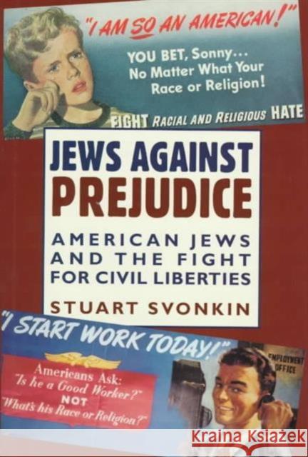 Jews Against Prejudice: American Jews and the Fight for Civil Liberties Svonkin, Stuart 9780231106382