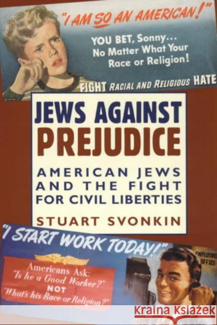 Jews Against Prejudice: American Jews and the Fight for Civil Liberties Svonkin, Stuart 9780231106399