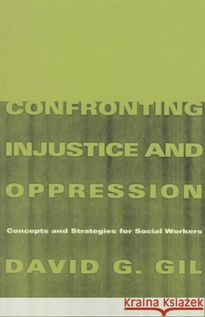 Confronting Injustice and Oppression: Concepts and Strategies for Social Workers Gil, David 9780231106733 Columbia University Press