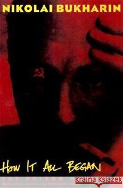 How It All Began: The Prison Novel Bukharin, Nikolai 9780231107303 Columbia University Press