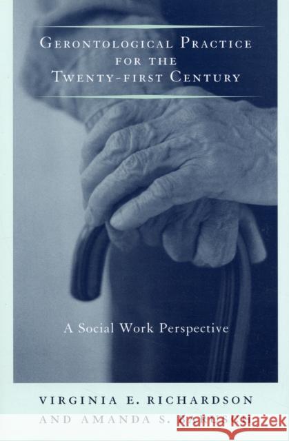 Gerontological Practice for the Twenty-First Century: A Social Work Perspective Richardson, Virginia 9780231107495 Not Avail