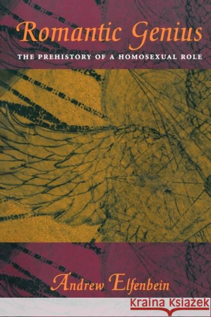 Romantic Genius: The Prehistory of a Homosexual Role Elfenbein, Andrew 9780231107532