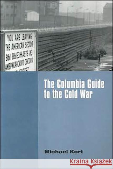 The Columbia Guide to the Cold War Michael Kort 9780231107730 Columbia University Press