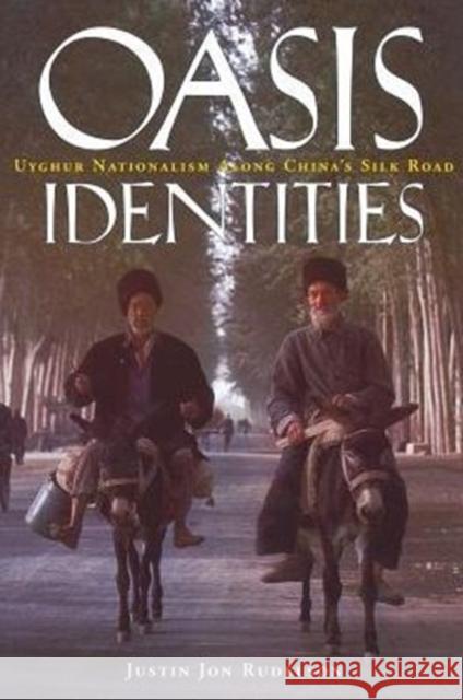 Oasis Identities: Uyghur Nationalism Along China's Silk Road Rudelson, Justin Jon 9780231107877 Columbia University Press