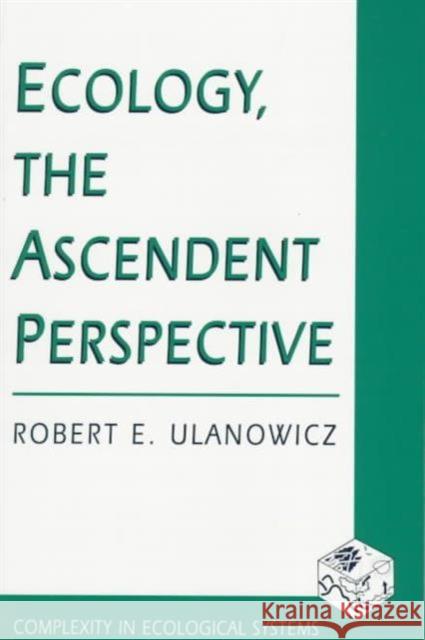 Ecology, the Ascendent Perspective Robert E. Ulanowicz 9780231108294 Columbia University Press