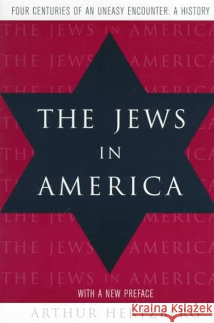 The Jews in America: Four Centuries of an Uneasy Encounter: A History Hertzberg, Arthur 9780231108416 Columbia University Press