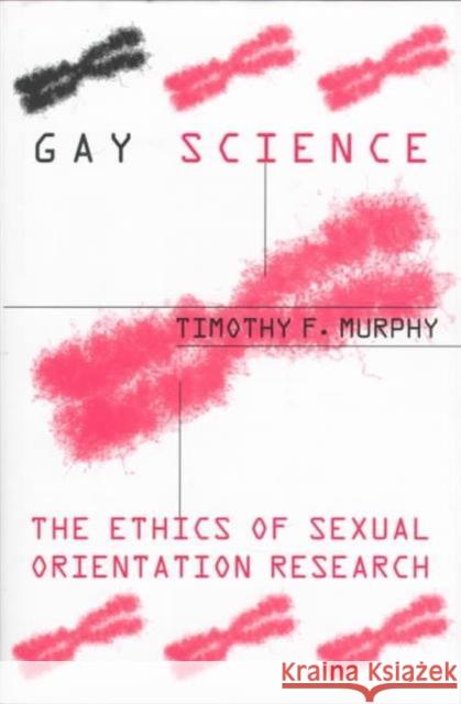 Gay Science: The Ethics of Sexual Orientation Research Murphy, Timothy 9780231108485 Columbia University Press