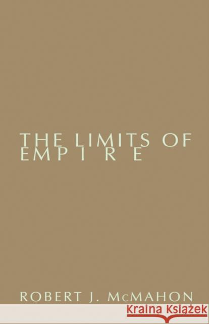 The Limits of Empire: The United States and Southeast Asia Since World War II McMahon, Robert 9780231108805