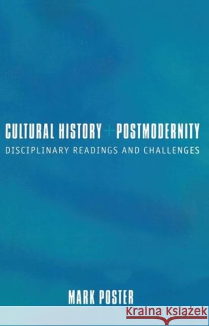 Cultural History and Postmodernity: Disciplinary Readings and Challenges Poster, Mark 9780231108836