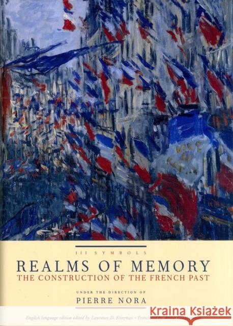 Realms of Memory: The Construction of the French Past, Volume 3 - Symbols Nora, Pierre 9780231109260 Columbia University Press