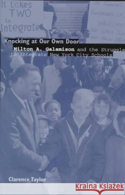 Knocking at Our Own Door : Milton A. Galamison and the Struggle for School Integration in New York City Clarence Taylor 9780231109505 