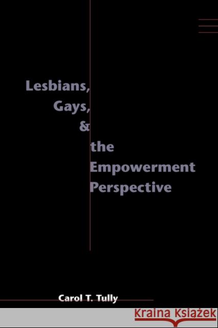 Lesbians, Gays, and the Empowerment Perspective Carol Thorpe Tully 9780231109598