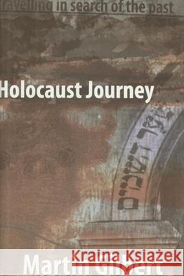 Holocaust Journey: Traveling in Search of the Past Martin Gilbert 9780231109642 Columbia University Press