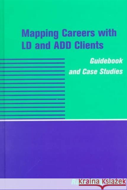Mapping Careers with LD and Add Clients: Guidebook and Case Studies Janus, Raizi Abby 9780231109789
