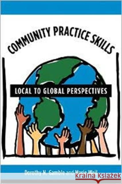 Community Practice Skills: Local to Global Perspectives Gamble, Dorothy 9780231110020 Columbia University Press