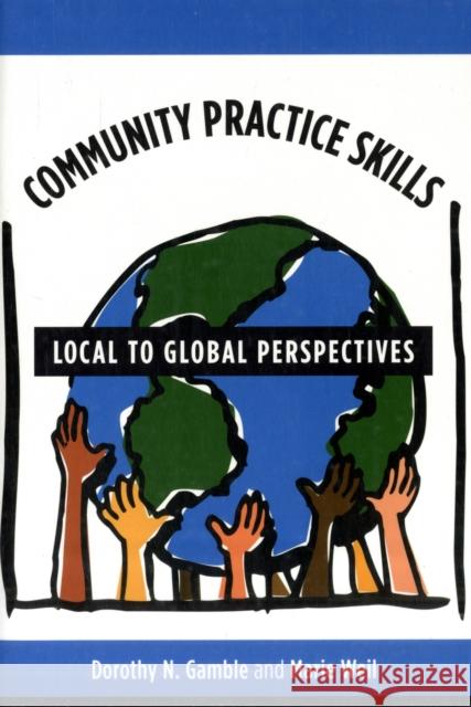 Community Practice Skills: Local to Global Perspectives Gamble, Dorothy 9780231110037 Columbia University Press