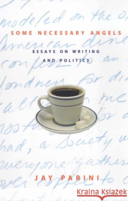 Some Necessary Angels: Essays on Writing and Politics Parini, Jay 9780231110716 Columbia University Press