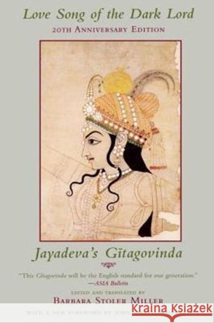 Love Song of the Dark Lord: Jayadeva's Gitagovinda Miller, Barbara Stoler 9780231110976 Columbia University Press