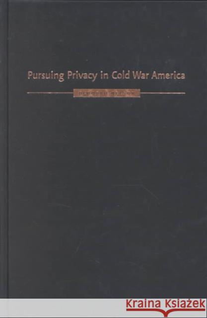 Pursuing Privacy in Cold War America Deborah Nelson 9780231111201