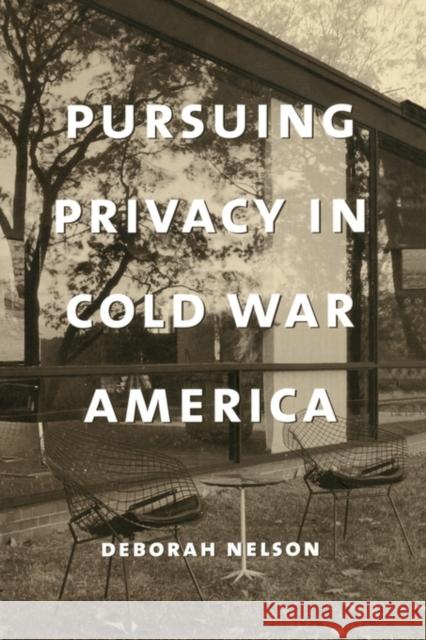 Pursuing Privacy in Cold War America Deborah Nelson 9780231111218