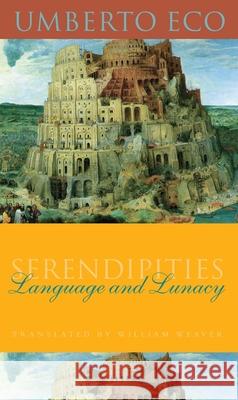 Serendipities: Language and Lunacy Umberto Eco William Weaver 9780231111348 Columbia University Press