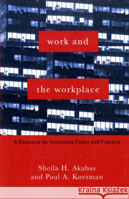 Work and the Workplace: A Resource for Innovative Policy and Practice Akabas, Sheila 9780231111676 Columbia University Press