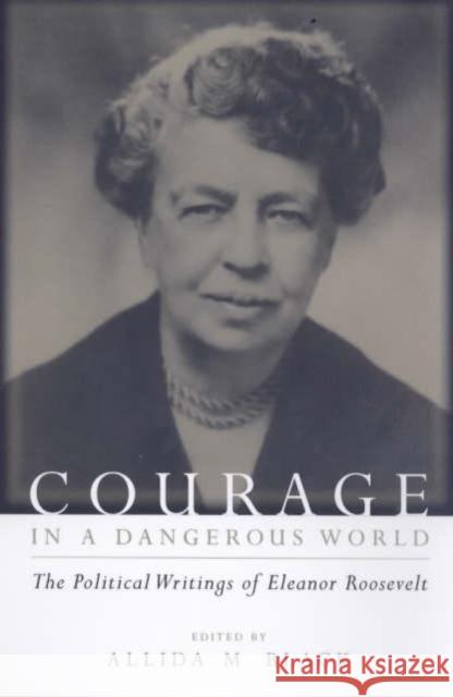 Courage in a Dangerous World: The Political Writings of Eleanor Roosevelt Roosevelt, Eleanor 9780231111812 Columbia University Press