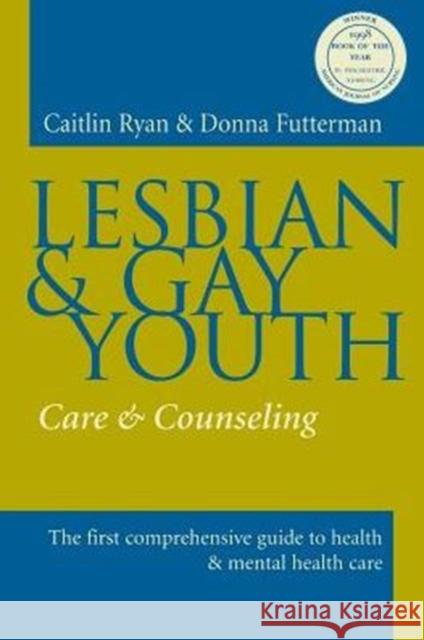 Lesbian and Gay Youth: Care and Counseling Ryan, Caitlin 9780231111911 Columbia University Press