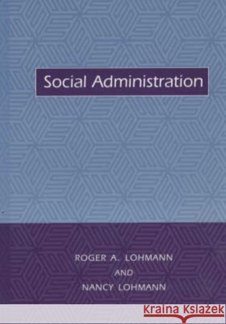 Social Administration Roger A. Lohmann Nancy L. Lohmann 9780231111980 Columbia University Press