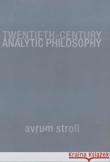 Twentieth-Century Analytic Philosophy Avrum Stroll 9780231112208 Columbia University Press