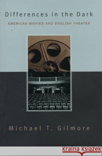 Differences in the Dark: American Movies and English Theater Gilmore, Michael 9780231112246