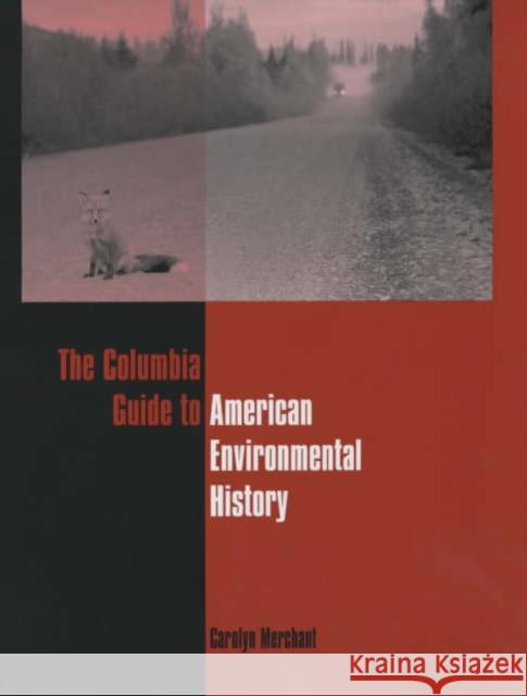 The Columbia Guide to American Environmental History Carolyn Merchant 9780231112321 Columbia University Press