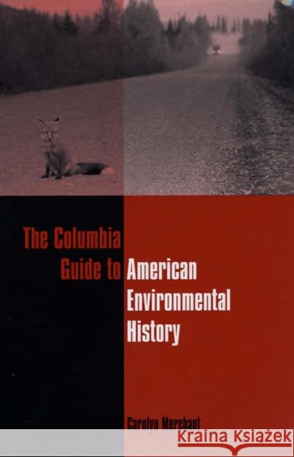The Columbia Guide to American Environmental History Carolyn Merchant 9780231112338 Columbia University Press