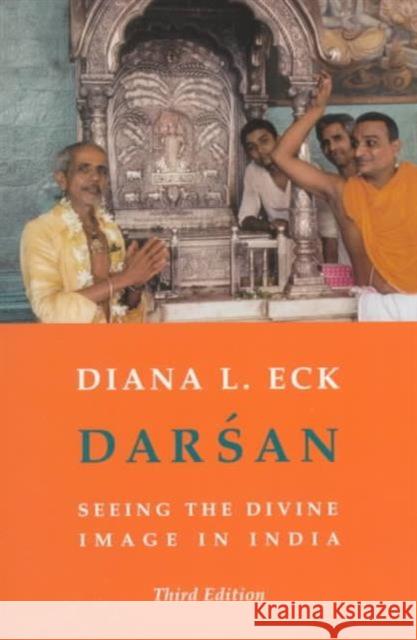 Darsan: Seeing the Divine Image in India Eck, Diana 9780231112659 Columbia University Press