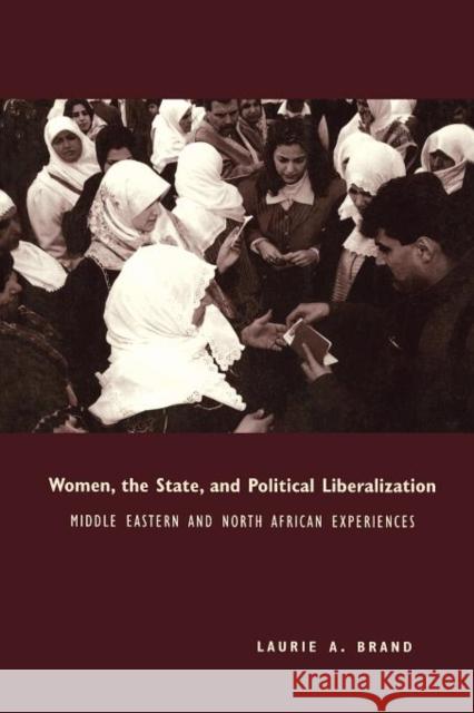 Women, the State, and Political Liberalization: Middle Eastern and North African Experiences Brand, Laurie 9780231112673 Columbia University Press