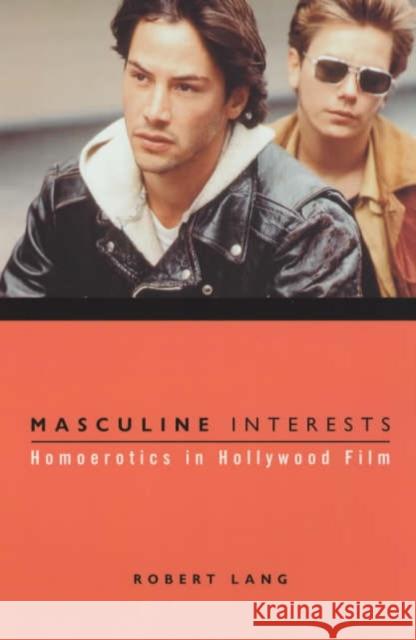 Masculine Interests: Homoerotics in Hollywood Film Lang, Robert 9780231113007