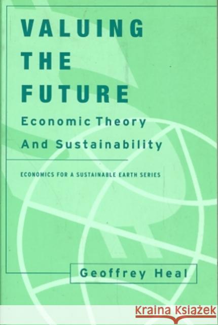 Valuing the Future: Economic Theory and Sustainability Heal, Geoffrey 9780231113076 Columbia University Press